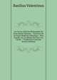 Les Dovze Clefs De Philosophie De Frere Basile Valentin .: Traictant De La Vraye Medecine Metalique : Plus L'azoth, Ou, Le Moyen De Faire L'or Cach? . : Traduction Francoise (French Edition), Basilius Valentinus 