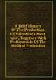 A Brief History Of The Production Of Valentine's Meat Juice, Together With Testimonials Of The Medical Profession, 
