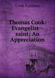 Thomas Cook: Evangelist--saint; An Appreciation, Cook Vallance 