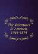 The Valentines In America, 1644-1874, 