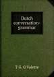 Dutch conversation-grammar, T G. G Valette 
