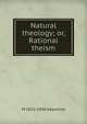 Natural theology; or, Rational theism, M 1825-1906 Valentine 