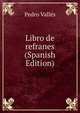 Libro de refranes (Spanish Edition), Pedro Valles 