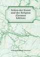 Zeiten der Kunst und der Religion (German Edition), Wilhelm Reinhold Valentiner 