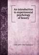 An introduction to experimental psychology of beauty, C W. 1879-1964 Valentine 