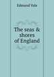 The seas & shores of England, Edmund Vale 