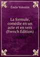 La formule, comedie en un acte et en vers (French Edition), Emile Valentin 