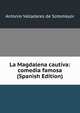 La Magdalena cautiva: comedia famosa (Spanish Edition), Antonio Valladares de Sotomayor 