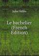 Le bachelier (French Edition), Jules Valles 