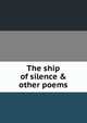 The ship of silence & other poems, 