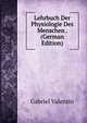 Lehrbuch Der Physiologie Des Menschen . (German Edition), Gabriel Valentin 