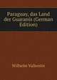 Paraguay, das Land der Guaranis (German Edition), Wilhelm Vallentin 