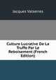 Culture Lucrative De La Truffe Par Le Reboisement (French Edition), Jacques Valserres 