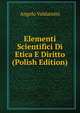Elementi Scientifici Di Etica E Diritto (Polish Edition), Angelo Valdarnini 