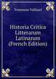 Historia Critica Litterarum Latinarum (French Edition), Tommaso Vallauri 