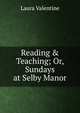 Reading & Teaching; Or, Sundays at Selby Manor, Laura Valentine 