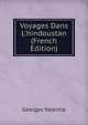 Voyages Dans L'hindoustan (French Edition), Georges Valentia 