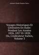 Voyages Historiques Et Litt?raires En Italie: Pendant Les Ann?es 1826, 1827 Et 1828; Ou, L'indicateur Italien, Volume 3, Antoine Claude Pasquin Valery 