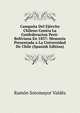 Campana Del Ejercito Chileno Contra La Confederacion Peru-Boliviana En 1837: Memoria Presentada a La Universidad De Chile (Spanish Edition), Ramon Sotomayor Valdes 