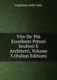 Vite De' Pi? Eccellenti Pittori Scultori E Architetti, Volume 3 (Italian Edition), Guglielmo Della Valle 