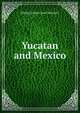 Yucatan and Mexico, Philipp Johann Josef Valentini 