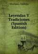 Leyendas Y Tradiciones (Spanish Edition), Mariano Vallejo 