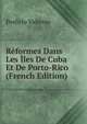 Reformes Dans Les Iles De Cuba Et De Porto-Rico (French Edition), Porfirio Valiente 