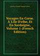Voyages En Corse. ? L'?le D'elbe, Et En Sardaigne, Volume 1 (French Edition), Antoine Claude Pasquin Valery 