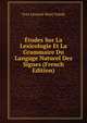 Etudes Sur La Lexicologie Et La Grammaire Du Langage Naturel Des Signes (French Edition), Yves Leonard Remi Valade 