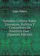 Estudios Criticos Sobre Literatura, Politica Y Costumbres De Nuestros Dias . (Spanish Edition), Juan Valera 