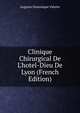 Clinique Chirurgical De L'hotel-Dieu De Lyon (French Edition), Auguste Dominique Valette 