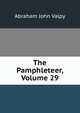 The Pamphleteer, Volume 29, Abraham John Valpy 