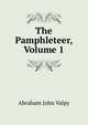 The Pamphleteer, Volume 1, Abraham John Valpy 