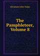 The Pamphleteer, Volume 8, Abraham John Valpy 
