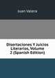 Disertaciones Y Juicios Literarios, Volume 2 (Spanish Edition), Juan Valera 