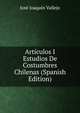 Articulos I Estudios De Costumbres Chilenas (Spanish Edition), Jose Joaquin Vallejo 