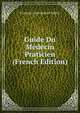 Guide Du Medecin Praticien (French Edition), Francois Louis Isidore Valleix 