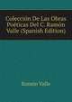 Coleccion De Las Obras Poeticas Del C. Ramon Valle (Spanish Edition), Ramon Valle 