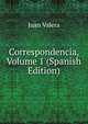 Correspondencia, Volume 1 (Spanish Edition), Juan Valera 