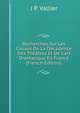 Recherches Sur Les Causes De La D?cadence Des Th??tres Et De L'art Dramatique En France (French Edition), J P. Vallier 