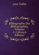 Bibliographie Des Bibliographies, Volumes 1-2 (French Edition), Leon Vallee 