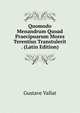 Quomodo Menandrum Quoad Praecipuarum Mores Terentius Transtulerit . (Latin Edition), Gustave Vallat 