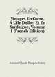 Voyages En Corse, ? L'?le D'elbe, Et En Sardaigne, Volume 1 (French Edition), Antoine Claude Pasquin Valery 