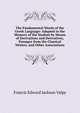 The Fundamental Words of the Greek Language: Adapted to the Memory of the Student by Means of Derivations and Derivatives, Passages from the Classical Writers, and Other Associations, Francis Edward Jackson Valpy 