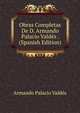 Obras Completas De D. Armando Palacio Valdes . (Spanish Edition), Armando Palacio Valdes 