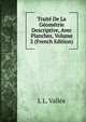 Traite De La Geometrie Descriptive, Avec Planches, Volume 2 (French Edition), L L. Vallee 