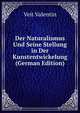 Der Naturalismus Und Seine Stellung in Der Kunstentwickelung (German Edition), Veit Valentin 