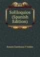 Soliloquios (Spanish Edition), Ramon Zambrana Y Valdes 