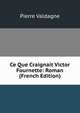 Ce Que Craignait Victor Fournette: Roman (French Edition), Pierre Valdagne 