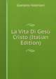 La Vita Di Gesu Cristo (Italian Edition), Gaetano Valeriani 